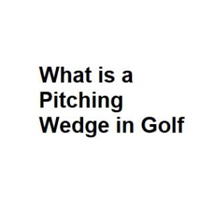 What is a Pitching Wedge in Golf