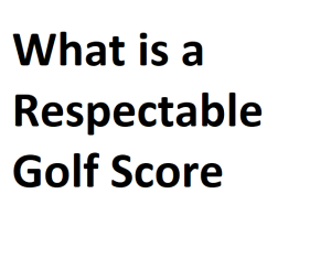What is a Respectable Golf Score
