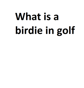 What is a birdie in golf