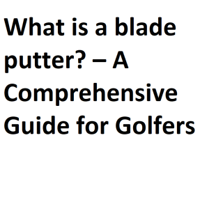 What is a blade putter