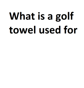 What is a golf towel used for
