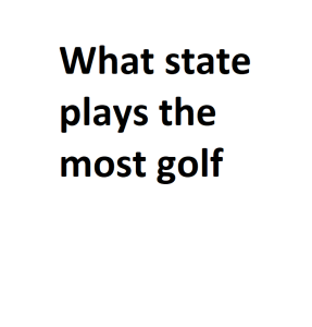 What state plays the most golf