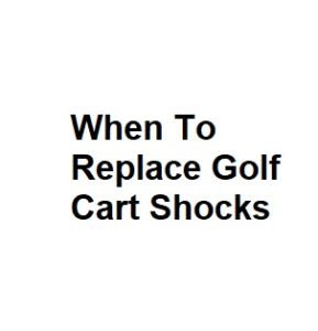 When To Replace Golf Cart Shocks
