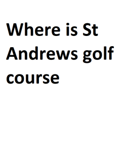 Where is St Andrews golf course