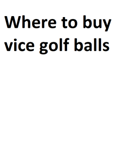 Where to buy vice golf balls