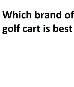 Which brand of golf cart is best