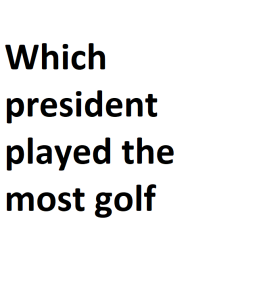 Which president played the most golf