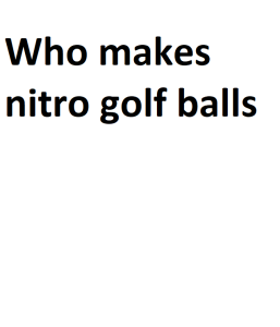 Who makes nitro golf balls