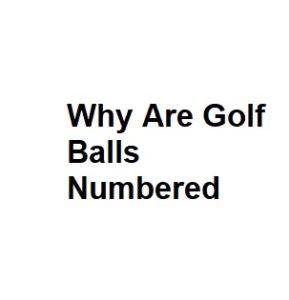 Why Are Golf Balls Numbered