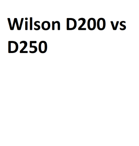 Wilson D200 vs D250