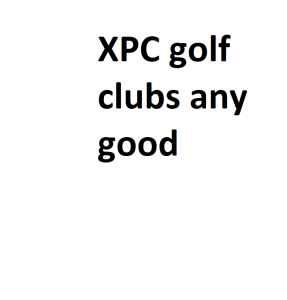XPC golf clubs any good