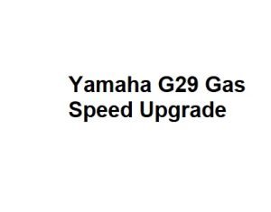 Yamaha G29 Gas Speed Upgrade