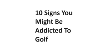 10 Signs You Might Be Addicted To Golf