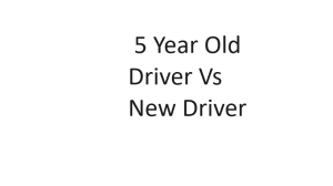 5 Year Old Driver Vs New Driver