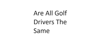 Are All Golf Drivers The Same