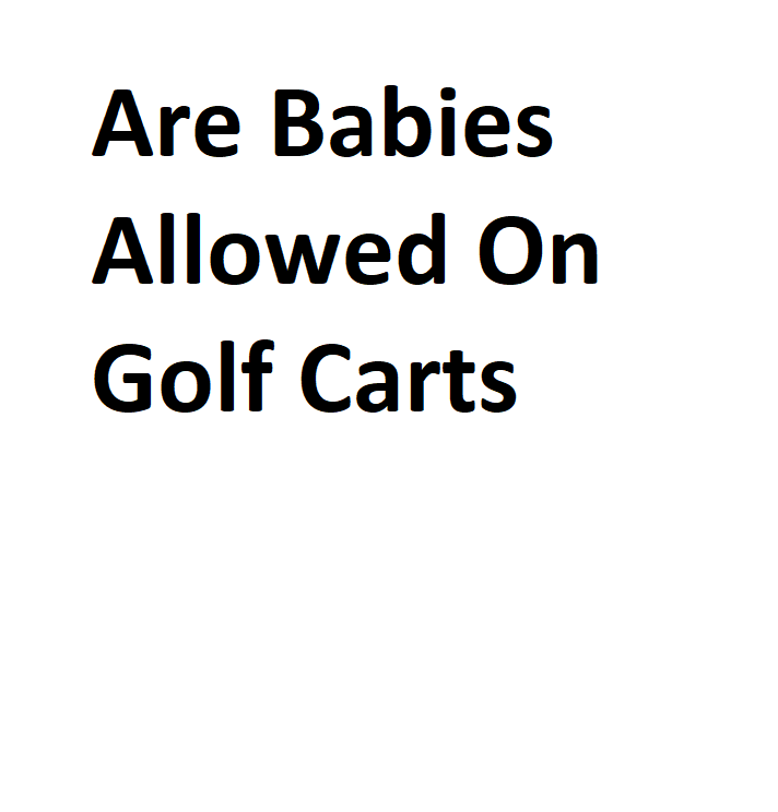 are-babies-allowed-on-golf-carts-complete-information