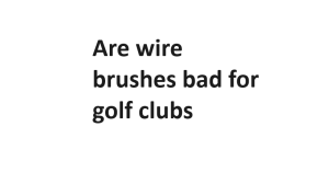 Are wire brushes bad for golf clubs