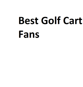 Best Golf Cart Fans