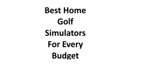 Best Home Golf Simulators For Every Budget