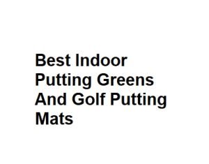 Best Indoor Putting Greens And Golf Putting Mats