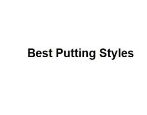 Best Putting Styles