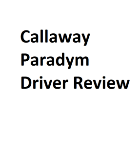 Callaway Paradym Driver Review