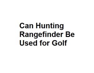 Can Hunting Rangefinder Be Used for Golf