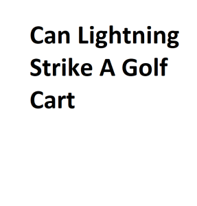 Can Lightning Strike A Golf Cart