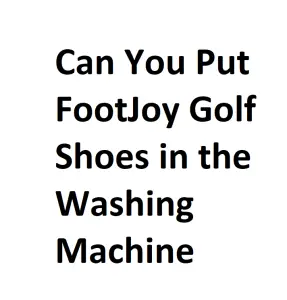 Can You Put FootJoy Golf Shoes in the Washing Machine