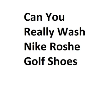 Can You Really Wash Nike Roshe Golf Shoes