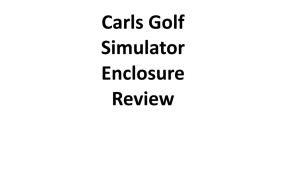 Carls Golf Simulator Enclosure Review