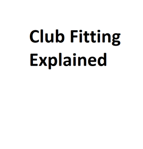 Club Fitting Explained