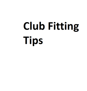 Club Fitting Tips