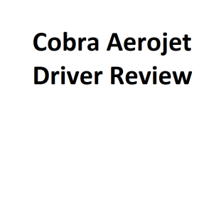 Cobra Aerojet Driver Review