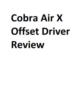 Cobra Air X Offset Driver Review