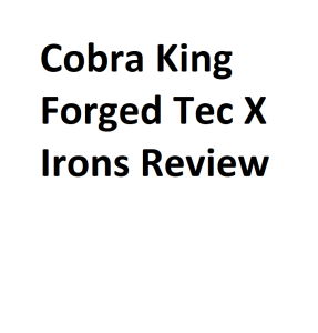 Cobra King Forged Tec X Irons Review