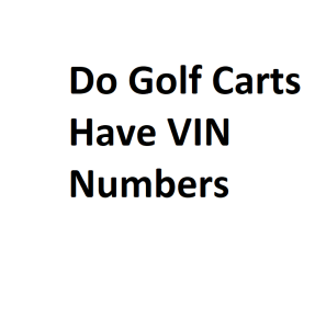 Do Golf Carts Have VIN Numbers