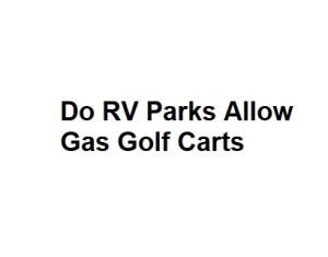 Do RV Parks Allow Gas Golf Carts