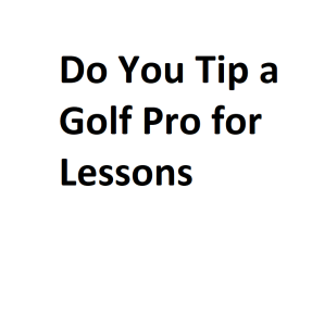Do You Tip a Golf Pro for Lessons