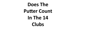 Does The Putter Count In The 14 Clubs 2