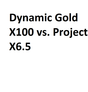 Dynamic Gold X100 vs. Project X6.5