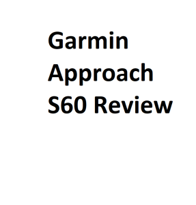Garmin Approach S60 Review