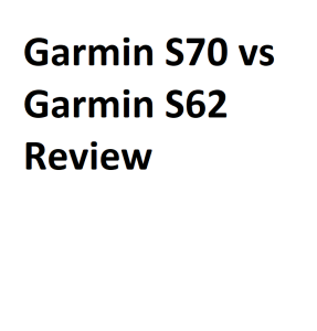 Garmin S70 vs Garmin S62 Review