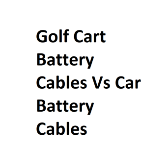 Golf Cart Battery Cables Vs Car Battery Cables
