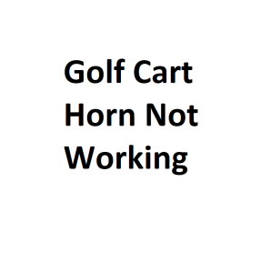 Golf Cart Horn Not Working
