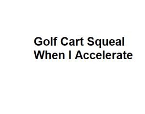 Golf Cart Squeal When I Accelerate