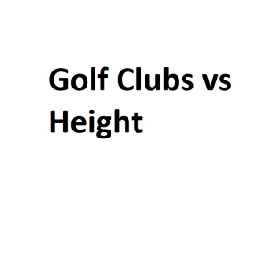 Golf Clubs vs Height