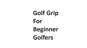 Golf Grip For Beginner Golfers
