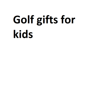 Golf gifts for kids