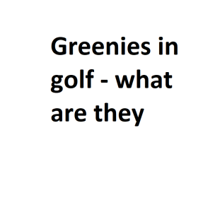 Greenies in golf - what are they